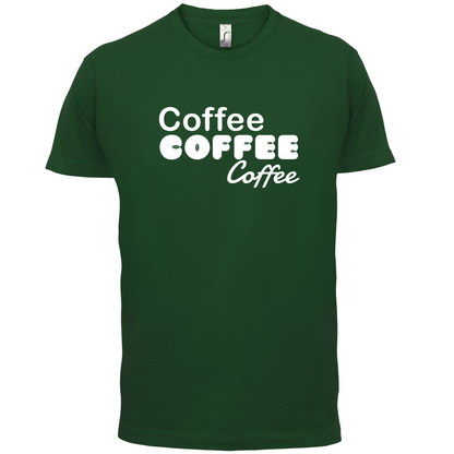 Coffee Coffee Coffee T Shirt