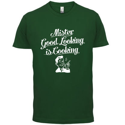 Mr Good Looking Is Cooking T Shirt