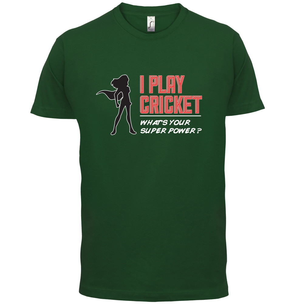 I Play Cricket What's Your Super Power FEMALE Design T Shirt