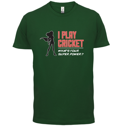 I Play Cricket What's Your Super Power FEMALE Design T Shirt