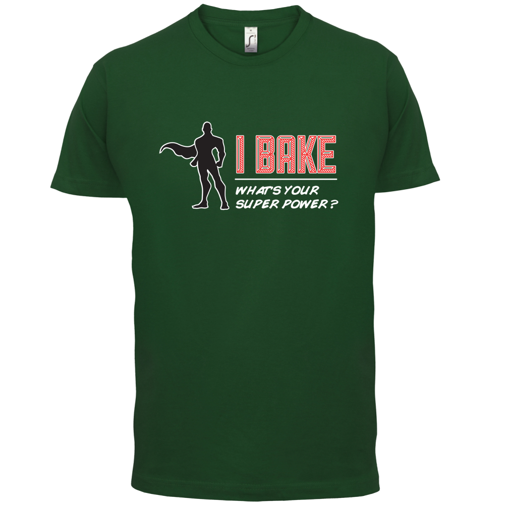 I Bake What's Your Super Power MALE Design T Shirt