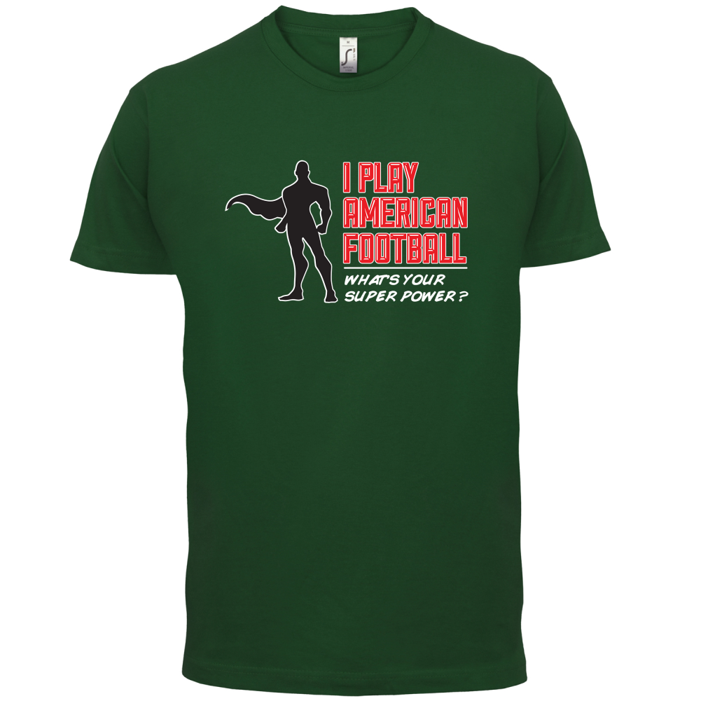 I Play American Football What's Your Super Power MALE DESIGN T Shirt