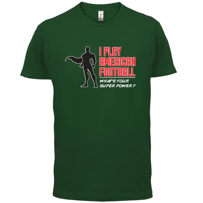 I Play American Football What's Your Super Power MALE DESIGN T Shirt