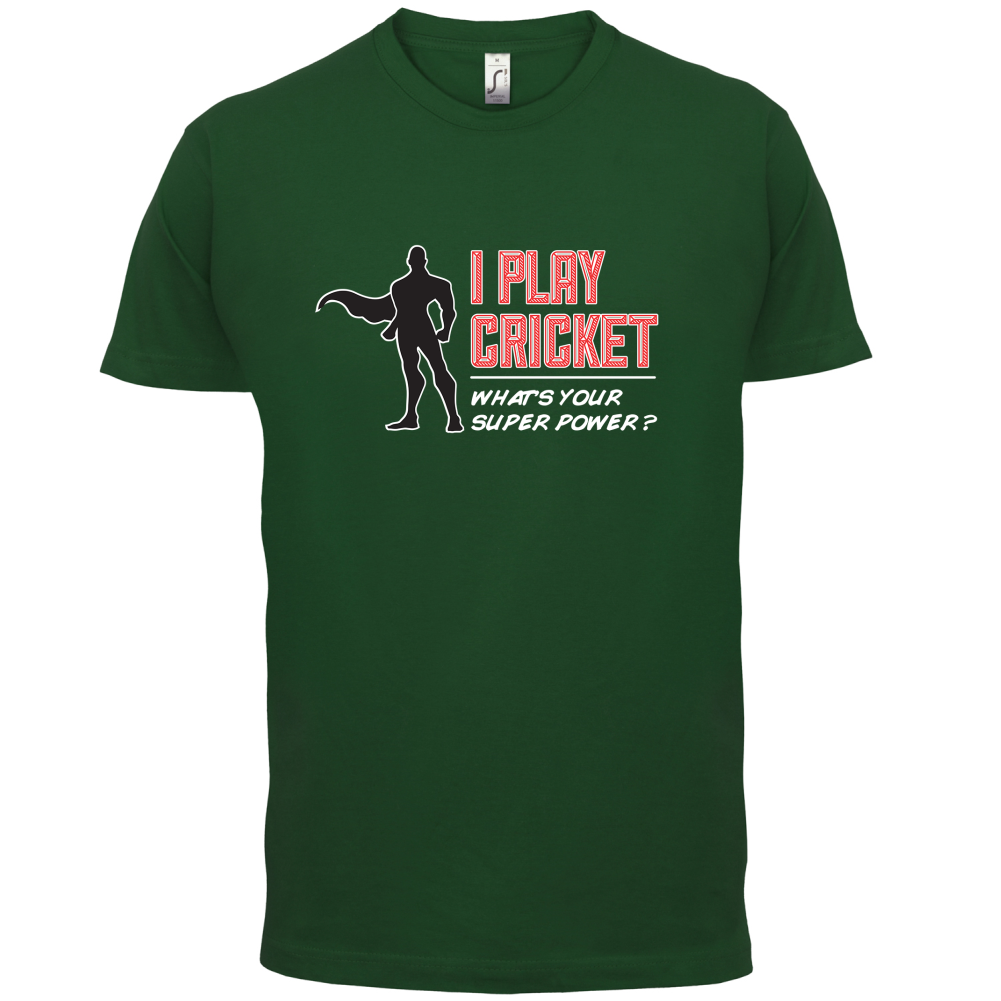 I Play Cricket What's Your Super Power MALE Design T Shirt