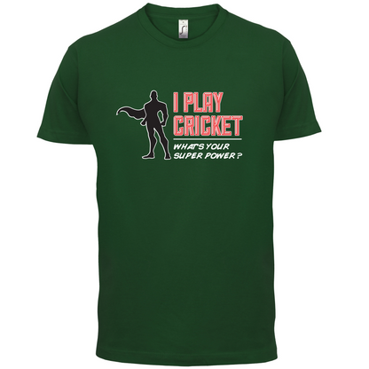 I Play Cricket What's Your Super Power MALE Design T Shirt