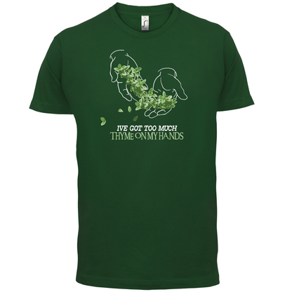 Too Much Thyme On My Hands T Shirt