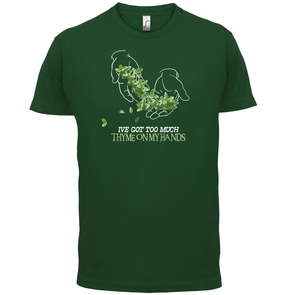 Too Much Thyme On My Hands T Shirt