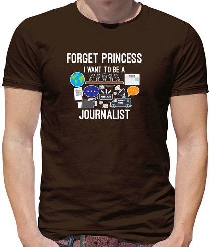 Forget princess Journalist T Shirt