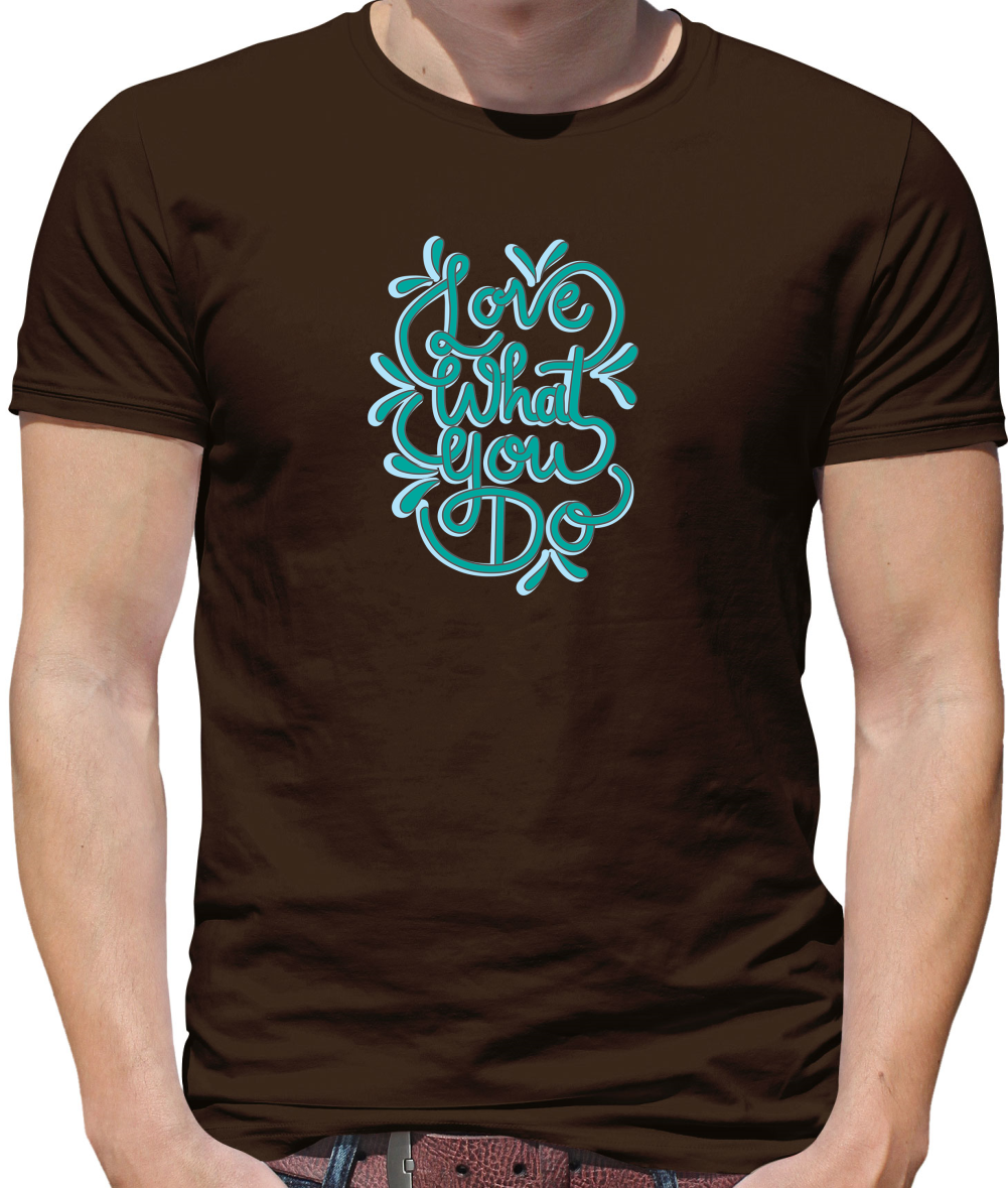 Love What You Do T Shirt