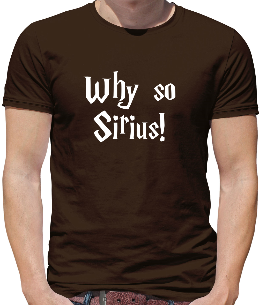 Why So Sirius T Shirt
