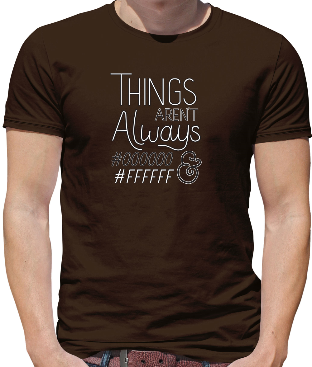 Not Always Black & White T Shirt