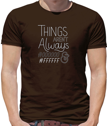 Not Always Black & White T Shirt