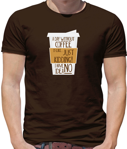 A Day Without Coffee T Shirt