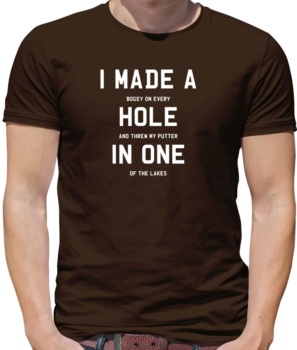 I Made A Hole In One T Shirt