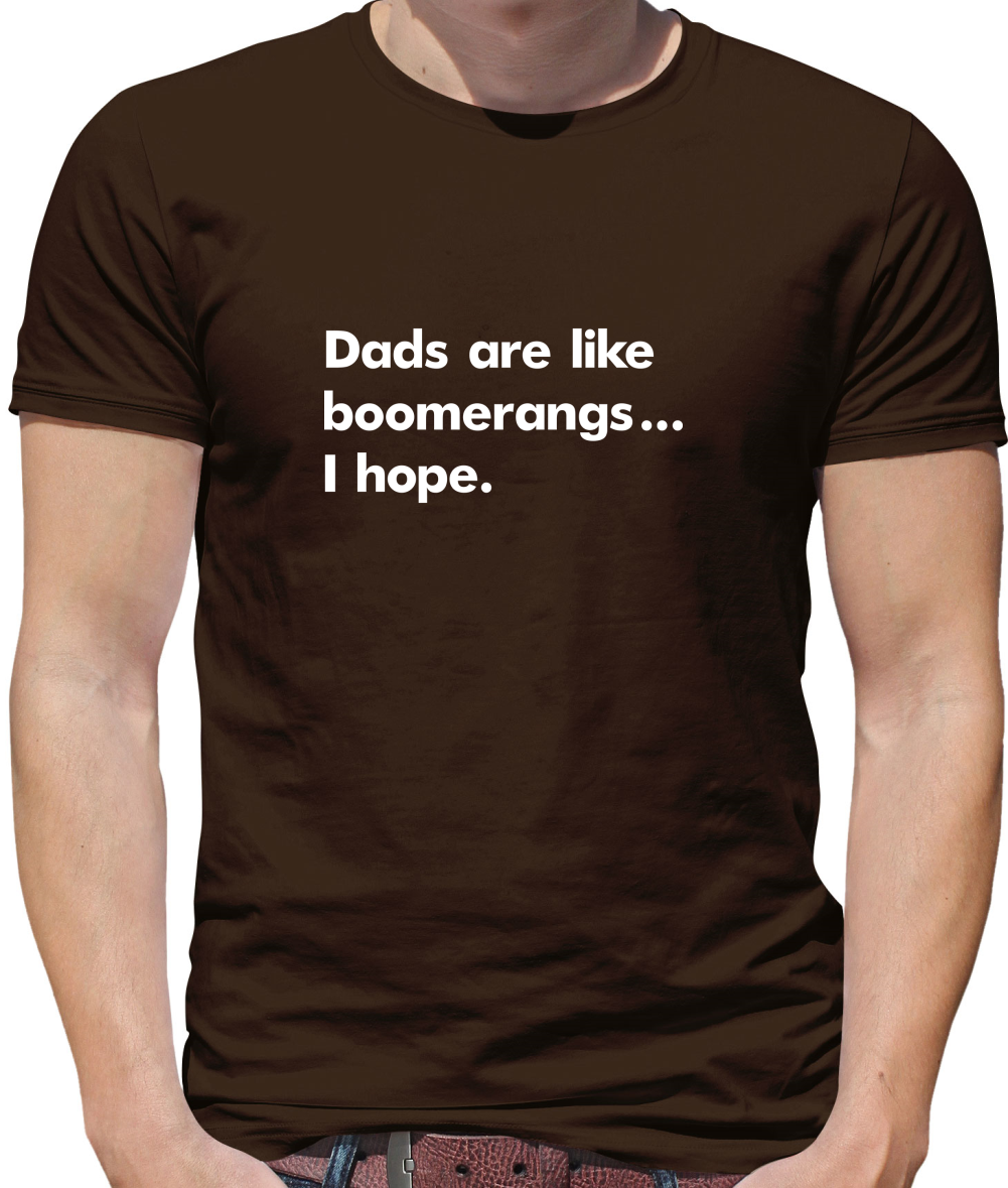 Dad's Are Like Boomerangs.. T Shirt