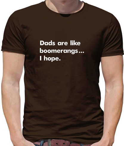 Dad's Are Like Boomerangs.. T Shirt