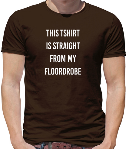 This T-Shirt Is Straight From My Floordrobe T Shirt