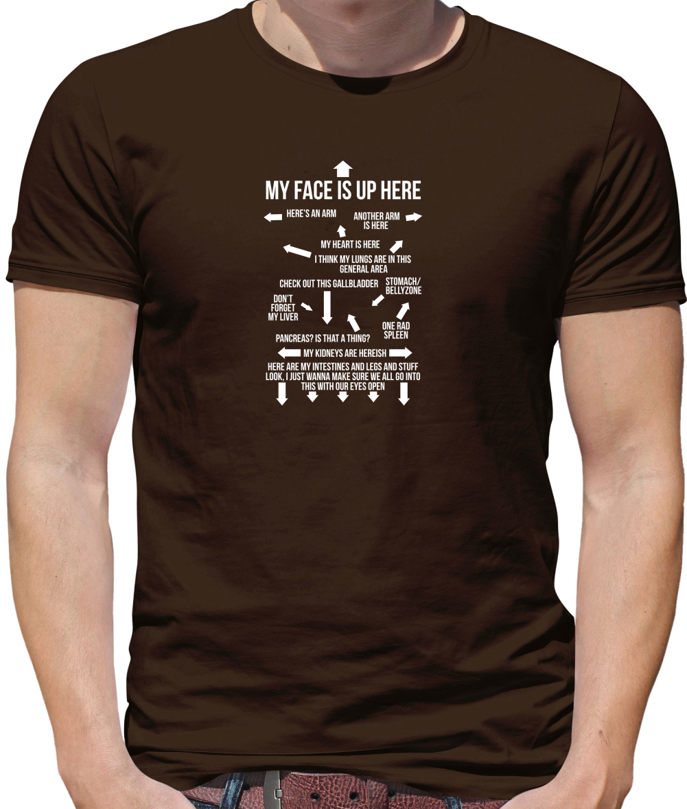My Face Is Up Here T Shirt