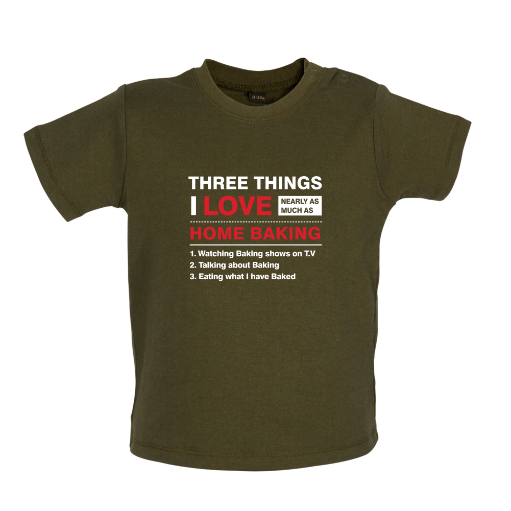 Three Things I Love Nearly As Much As Baking Baby T Shirt