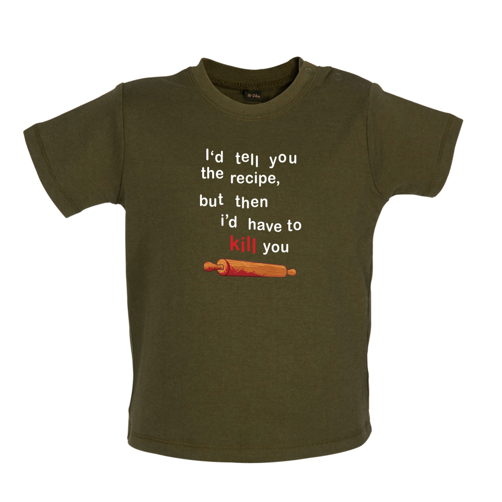 I'd Tell You The Recipe But I'd Have To Kill You Baby T Shirt
