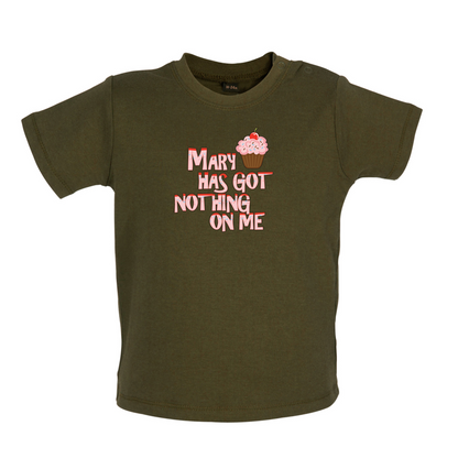 Mary Has Got Nothing On Me Baby T Shirt