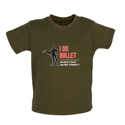 I Do Ballet What's Your Super Power MALE Design Baby T Shirt