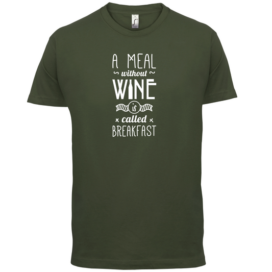 A Meal Without Wine Is Breakfast T Shirt