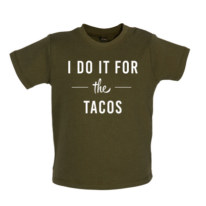I Do It For The Tacos Baby T Shirt