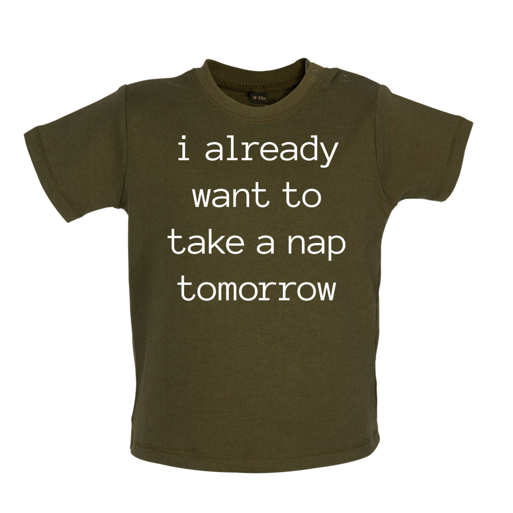 I Want To Nap Tomorrow Baby T Shirt