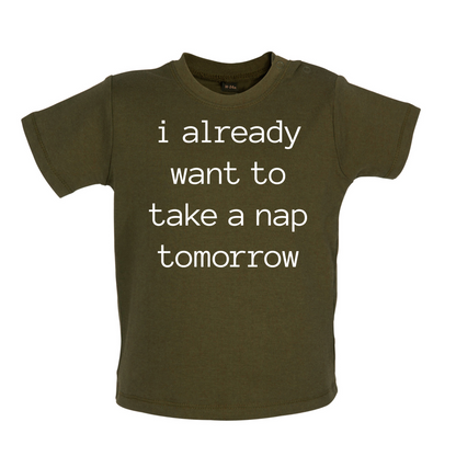I Want To Nap Tomorrow Baby T Shirt