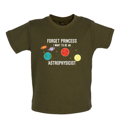 Forget Princess Astrophysicist Baby T Shirt