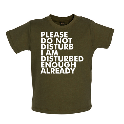I Am Disturbed Enough Already Baby T Shirt