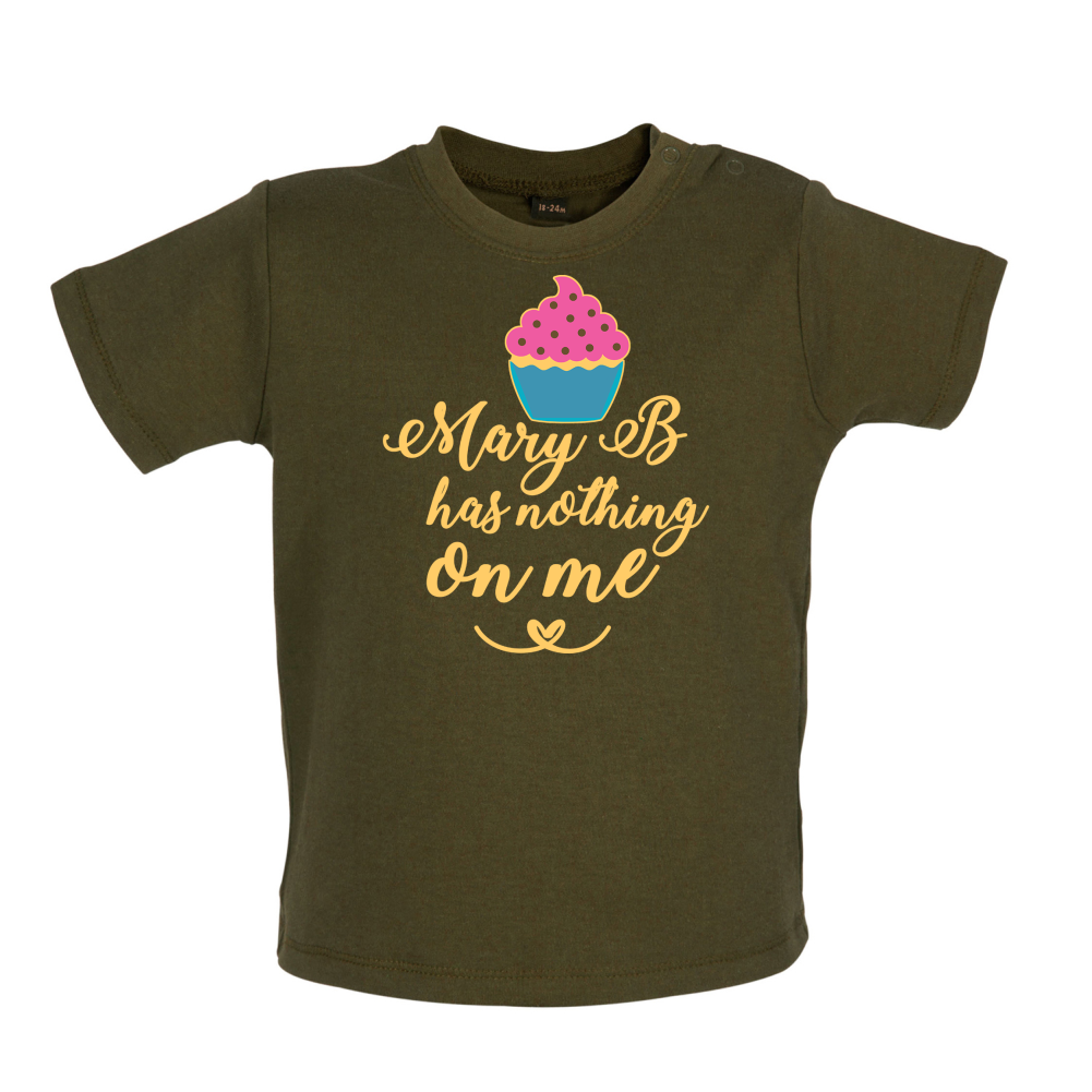 Mary B Has Nothing On Me Baby T Shirt