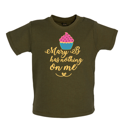 Mary B Has Nothing On Me Baby T Shirt