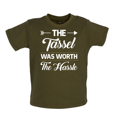 The Tassel Was Worth The Hassle Baby T Shirt