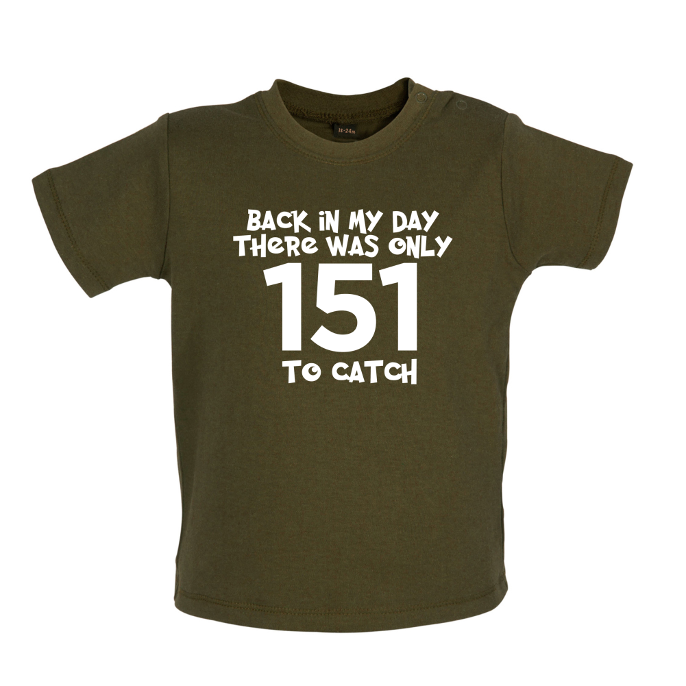 There was Only 151 To Catch Baby T Shirt