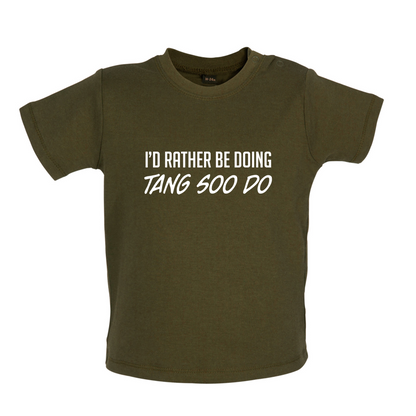 I'd Rather Be Doing Tang Soo Do Baby T Shirt