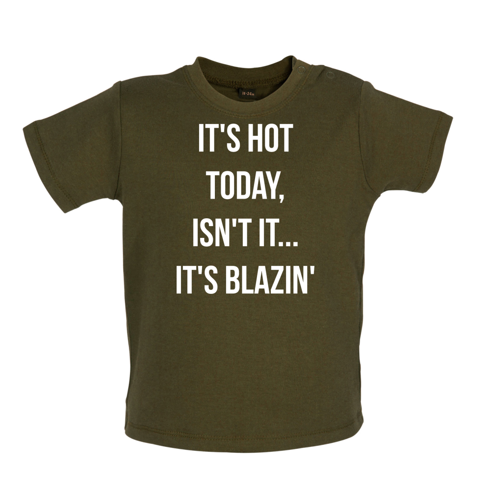 It's Hot Today It's Blazin Baby T Shirt