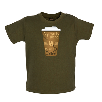 A Yawn is a Silent scream for Coffee Baby T Shirt