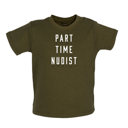 Part Time Nudist Baby T Shirt