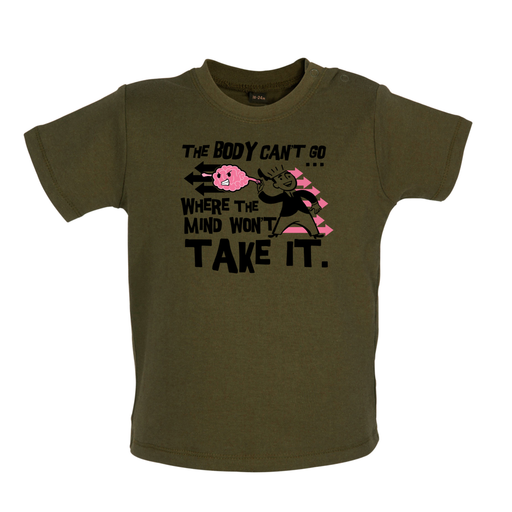 Body Wont Go Where the Mind Wont Baby T Shirt