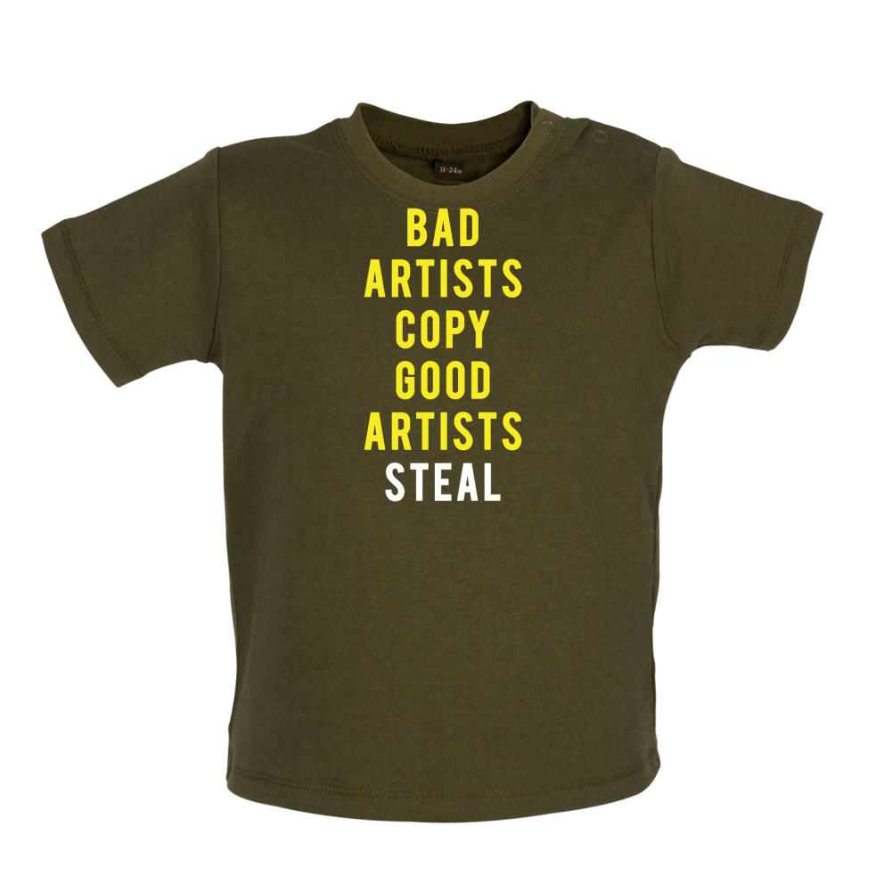 Bad Artists Copy, Good Artists Steal Baby T Shirt