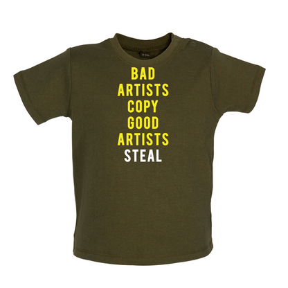 Bad Artists Copy, Good Artists Steal Baby T Shirt