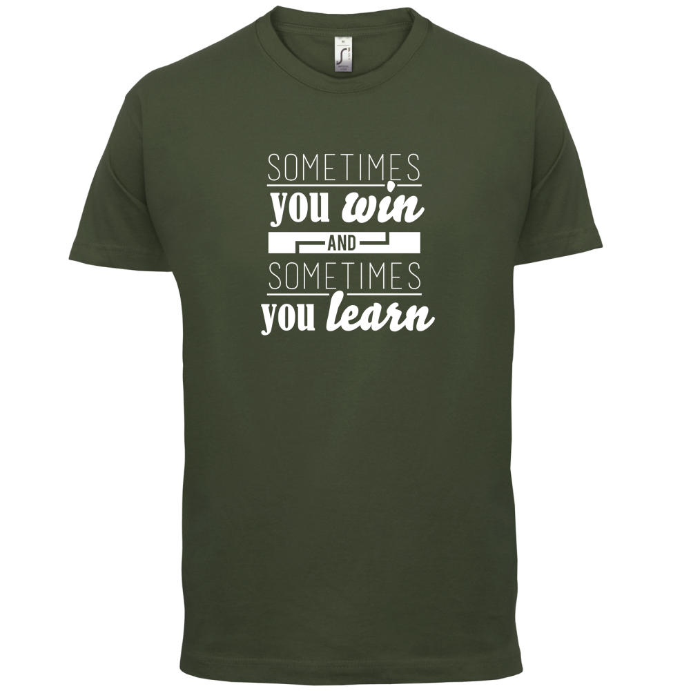 Sometimes You Win Sometimes You Learn T Shirt
