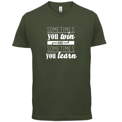 Sometimes You Win Sometimes You Learn T Shirt