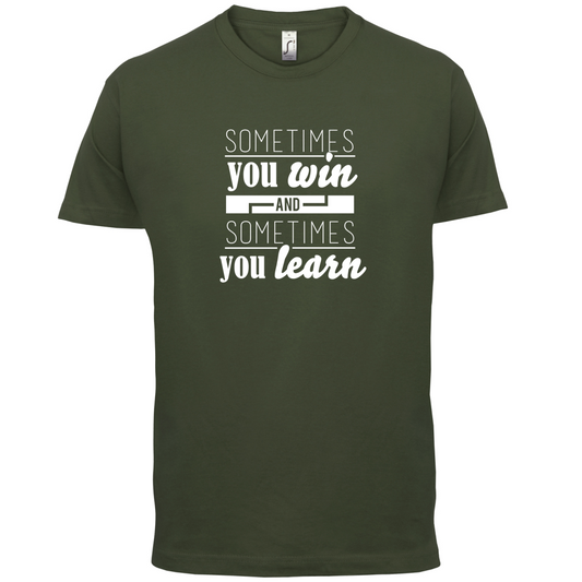 Sometimes You Win Sometimes You Learn T Shirt