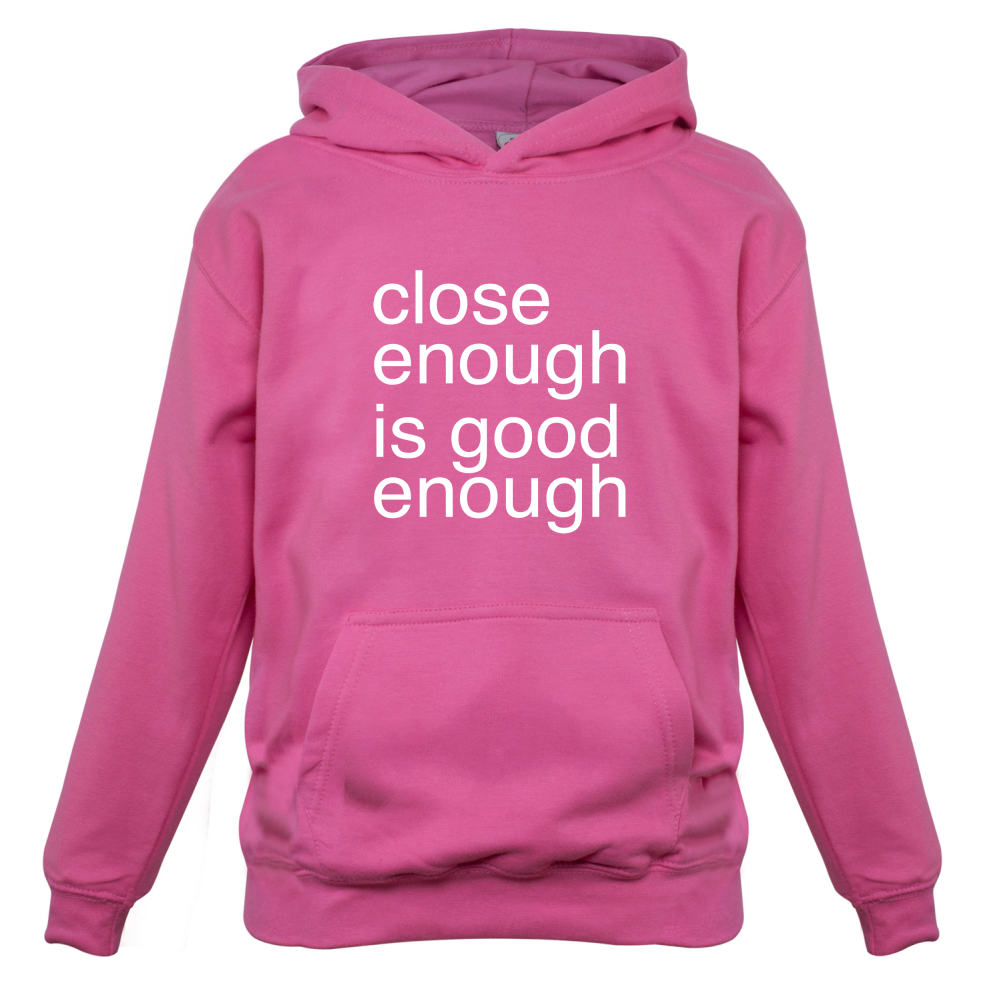 Close Enough Is Good Enough Kids T Shirt