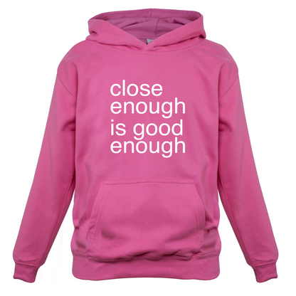 Close Enough Is Good Enough Kids T Shirt