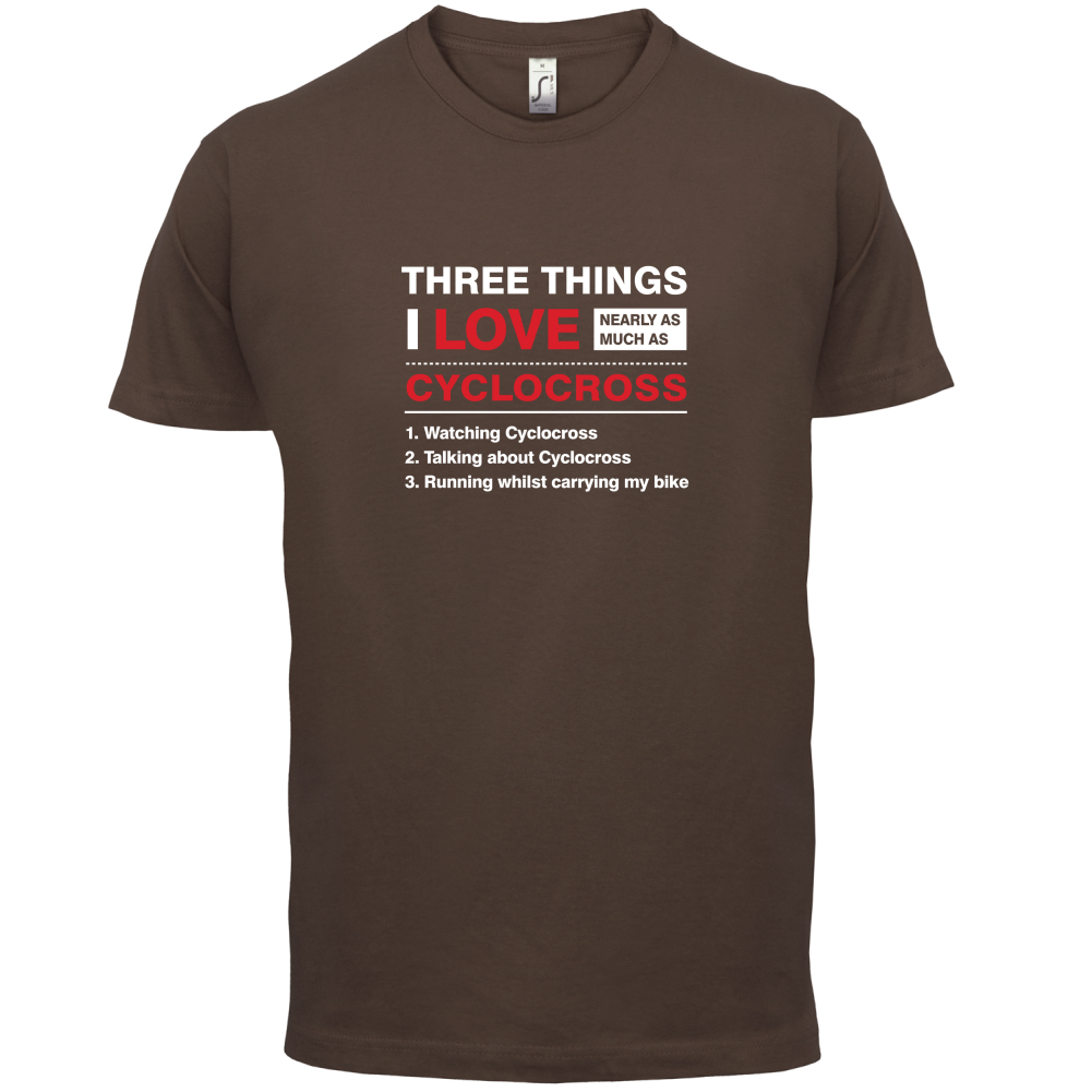 Three Things I Love Nearly As Much As Cyclocross T Shirt