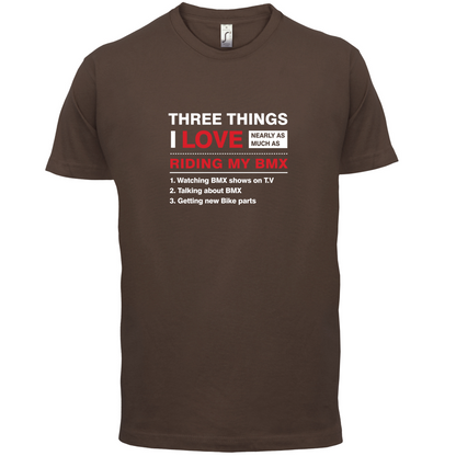 Three Things I Love Nearly As Much As BMX T Shirt